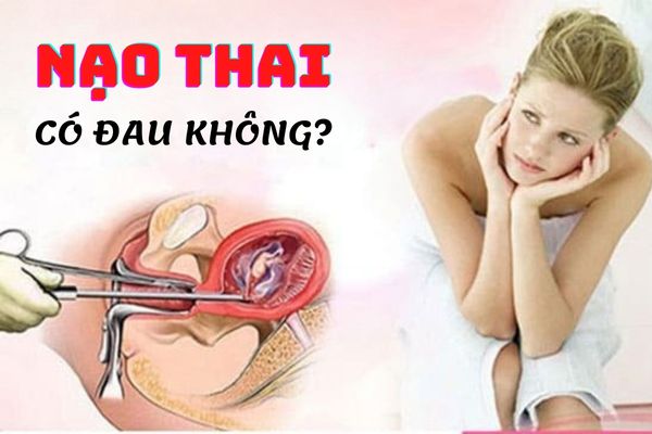 Nạo thai có đau không? Địa chỉ nạo phá thai uy tín, an toàn