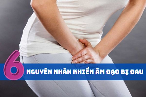 Top 6 nguyên nhân khiến âm đạo bị đau ở nữ giới