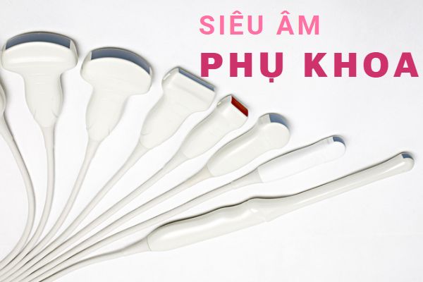 Siêu âm phụ khoa là gì và lúc nào cần thực hiện?